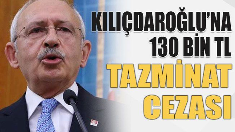 Kılıçdaroğlu’na 130 bin TL tazminat cezası