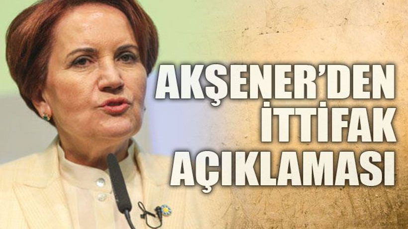 Akşener’den ittifak açıklaması