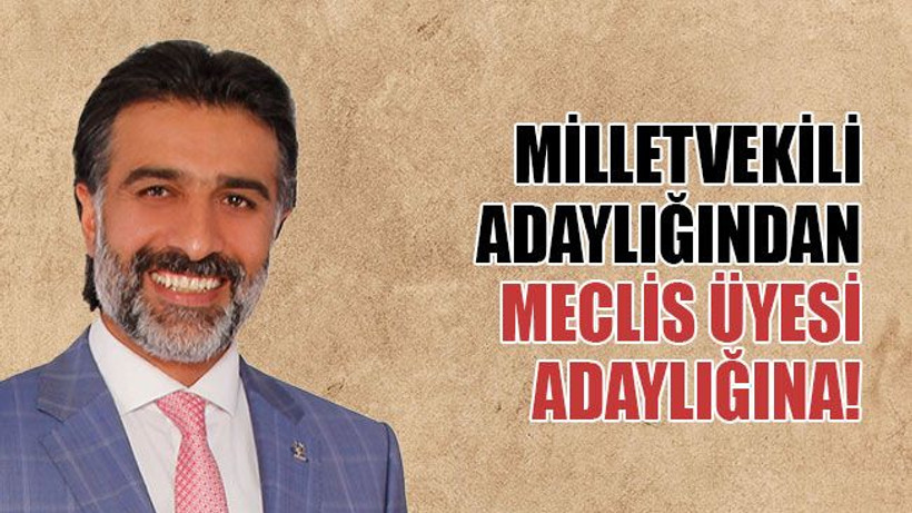 Milletvekili adaylığından meclis üyesi adaylığına!