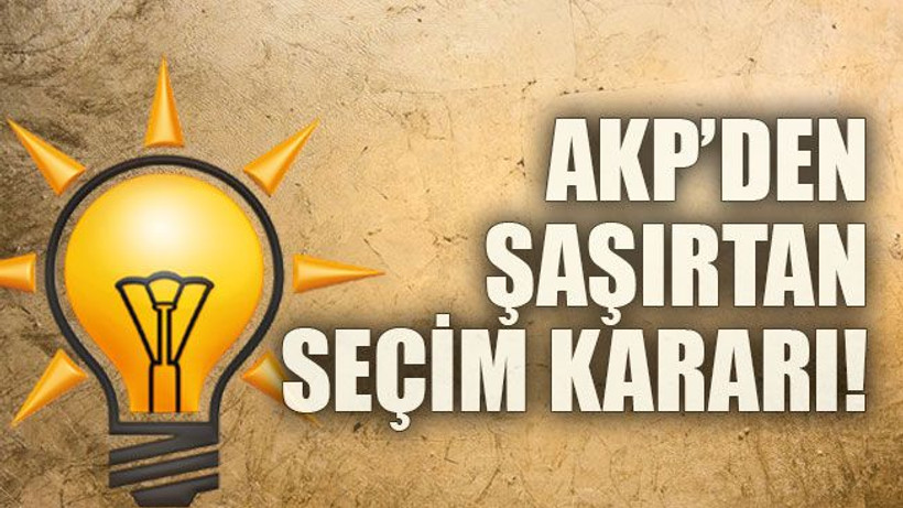 AKP’den şaşırtan seçim kararı!