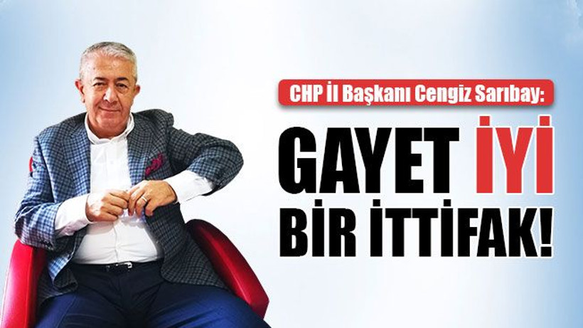 Sarıbay: Gayet İYİ bir ittifak