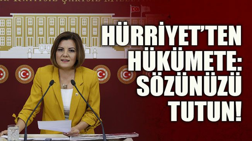 Hürriyet’ten Hükümete: Sözünüzü tutun!