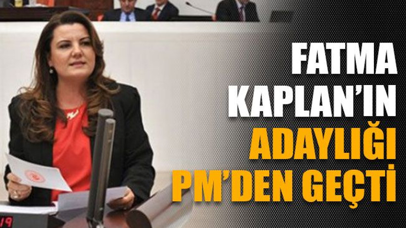 Fatma Kaplan’ın adaylığı PM’den geçti
