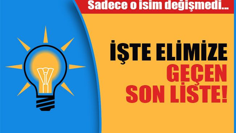 İşte AKP'nin adaylarıyla ilgili son liste!
