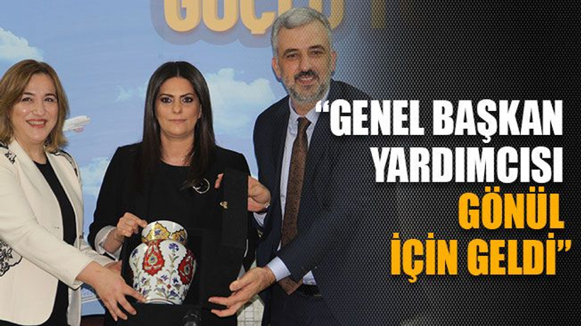 Genel başkan yardımcısı Gönül için geldi