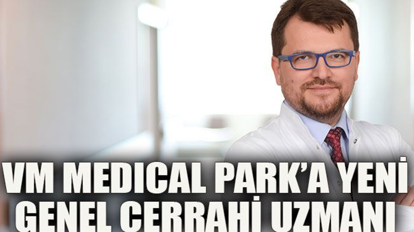VM Medıcal Park’a yeni genel cerrahi uzmanı
