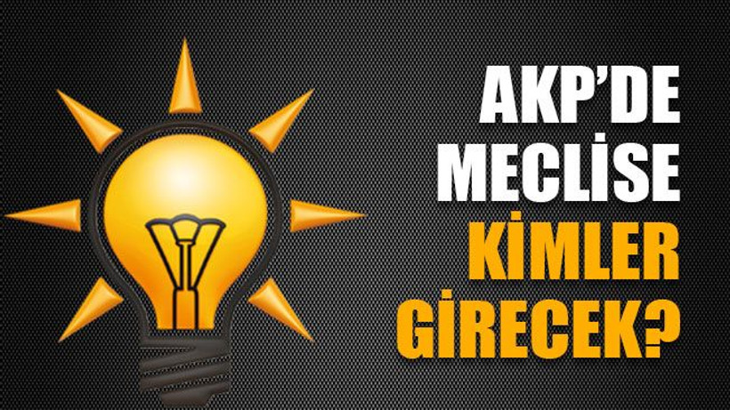 AKP’de meclise kimler girecek?