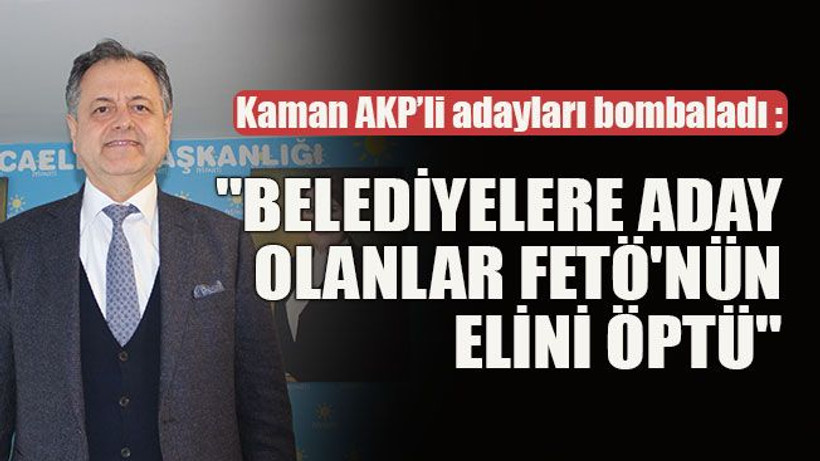 "Belediyelere aday olanlar FETÖ'nün elini öptü"