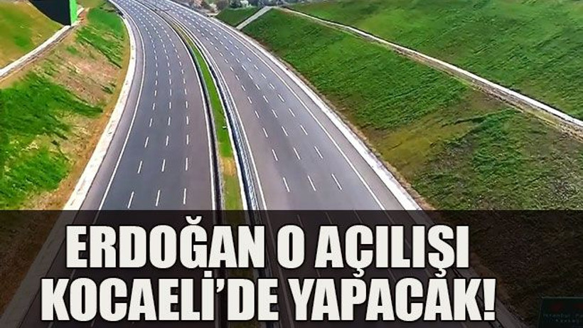 Erdoğan o açılışı Kocaeli’de yapacak!