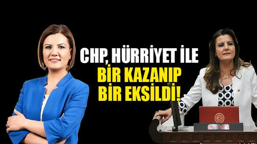 CHP, Hürriyet ile bir kazanıp bir eksildi!