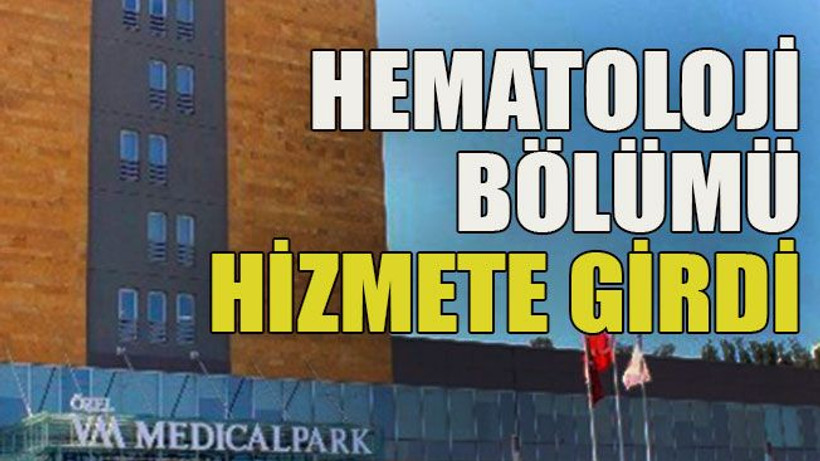 Hematoloji bölümü hizmete girdi
