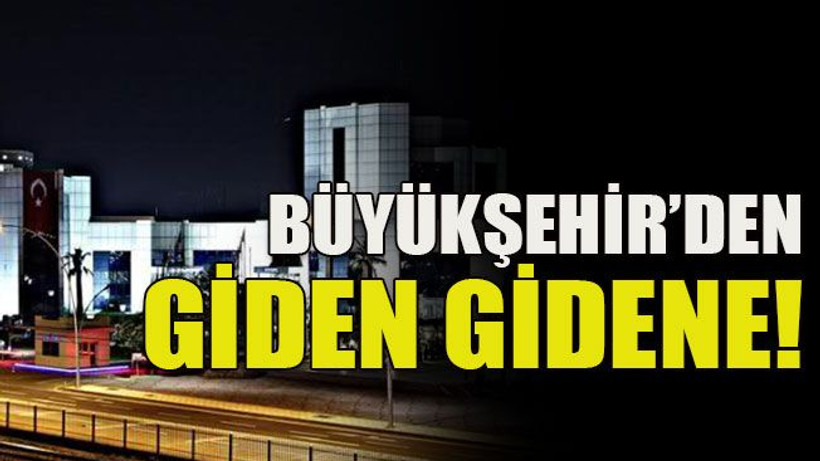 Büyükşehir’den giden gidene!