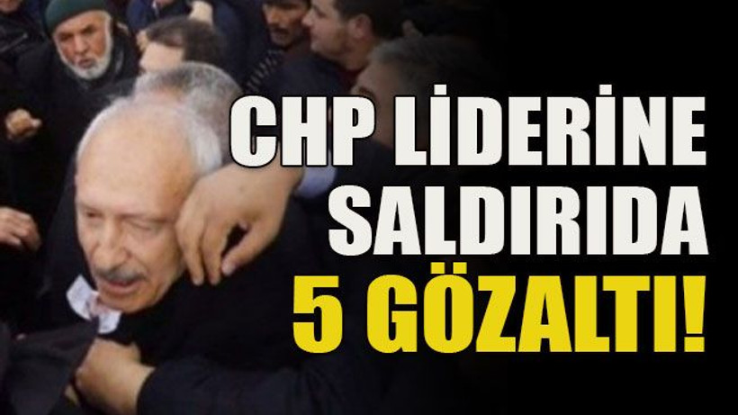 CHP liderine saldırıda 5 gözaltı!
