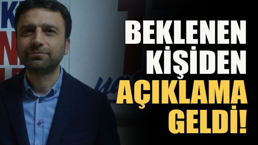 Beklenen kişiden açıklama geldi!