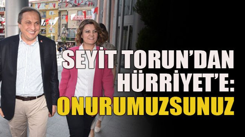 Seyit Torun’dan Hürriyet’e: Onurumuzsunuz