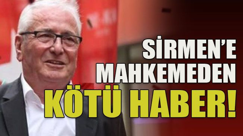 Sirmen’e mahkemeden kötü haber!