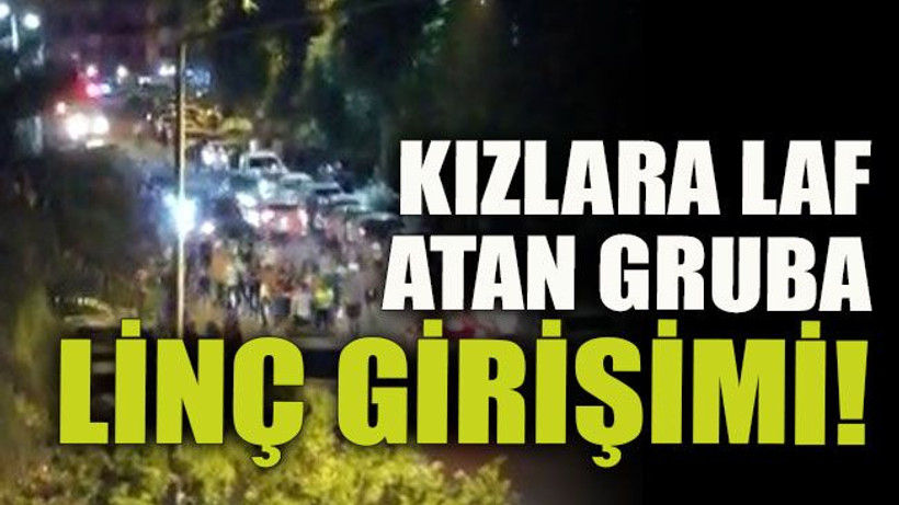 Kızlara laf atan gruba linç girişimi!
