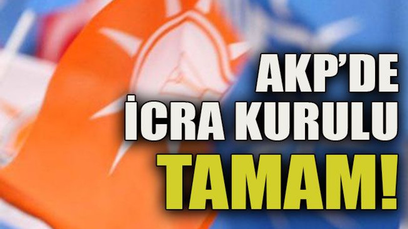 AKP’de icra kurulu tamam!