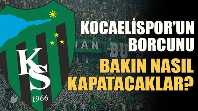 Kocaelispor’un borcunu bakın nasıl kapatacaklar?