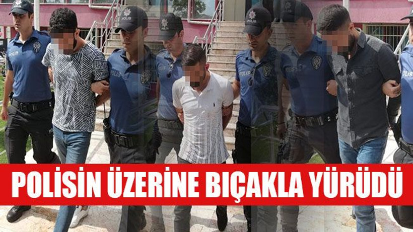Kavgayı ayırmaya gelen polislerin üzerine bıçakla yürüdü