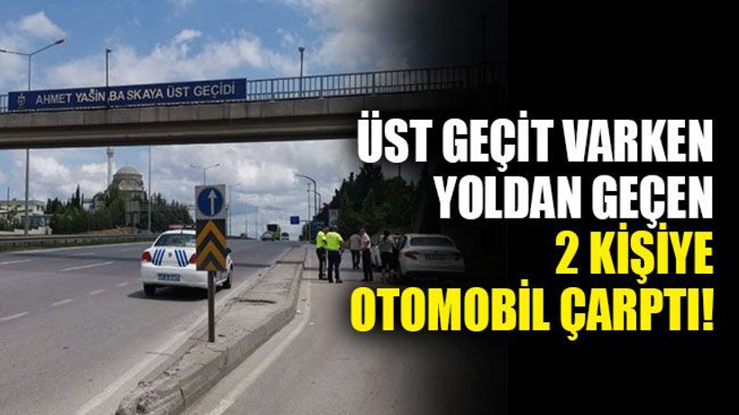 Üst geçit varken altındaki yoldan geçen 2 kişiye otomobil çarptı!