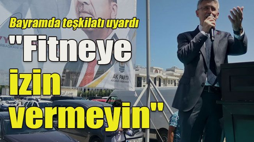 Bayramda teşkilatı uyardı "Fitneye izin vermeyin"