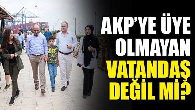 AKP’ye üye olmayan vatandaş değil mi?