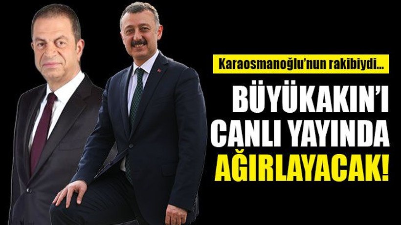 Karaosmanoğlu’nun rakibi, Büyükakın’ı canlı yayında ağırlayacak!