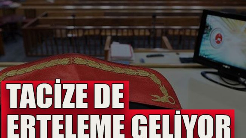 Tacize de erteleme geliyor