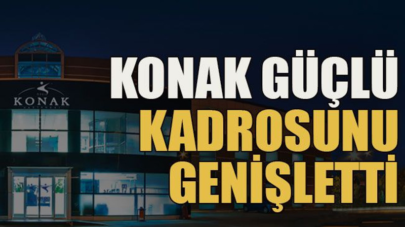Konak güçlü kadrosunu genişletti