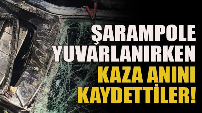 Şarampole yuvarlanırken kaza anını kaydettiler!