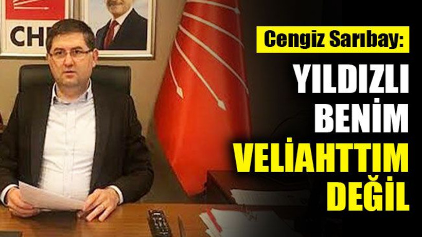Sarıbay: Harun Yıldızlı benim veliahttım değil