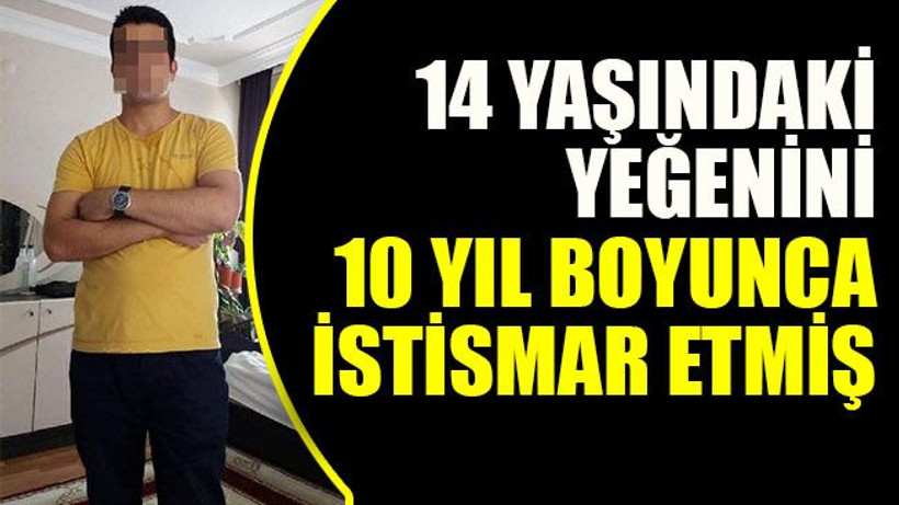 14 yaşındaki kıza, amcası 4 yaşından itibaren istismarda bulunmuş