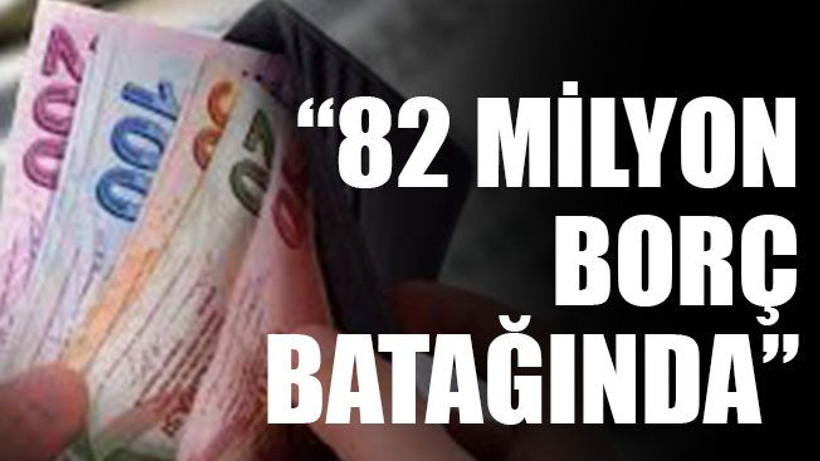 “82 milyon borç batağında”