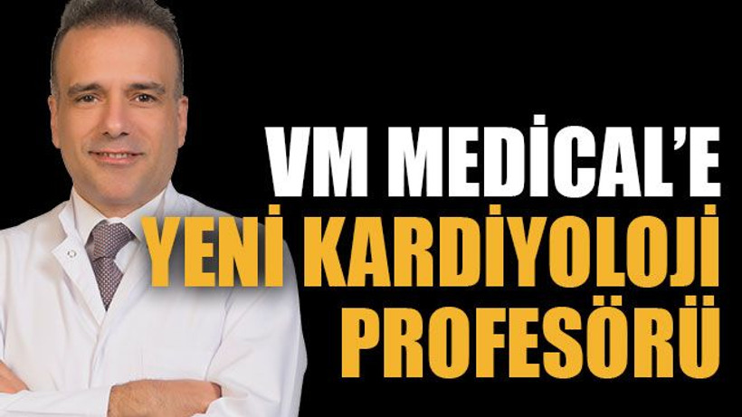 VM Medical’e yeni kardiyoloji profesörü