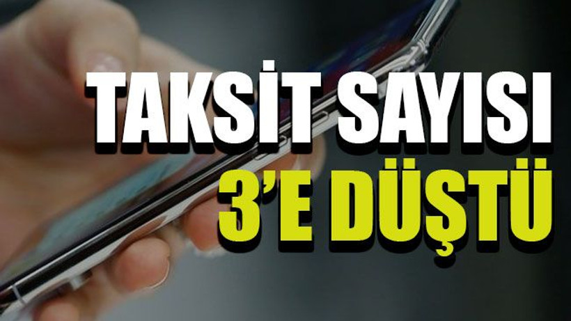 Taksit sayısı 3’e düştü