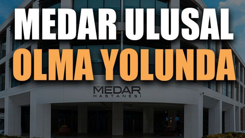 “İlk sizinle paylaştık” MEDAR Hastaneleri ulusal olma yolunda