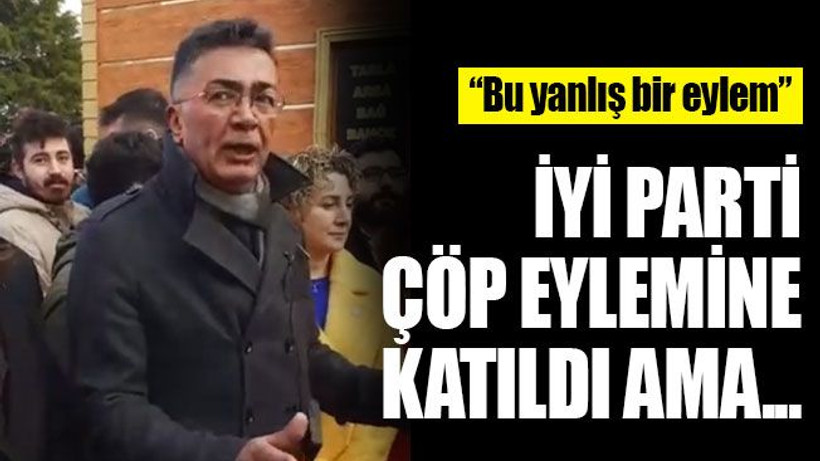 İYİ Parti, çöp eylemine katıldı ama... Yıldız: Bu yanlış bir eylem