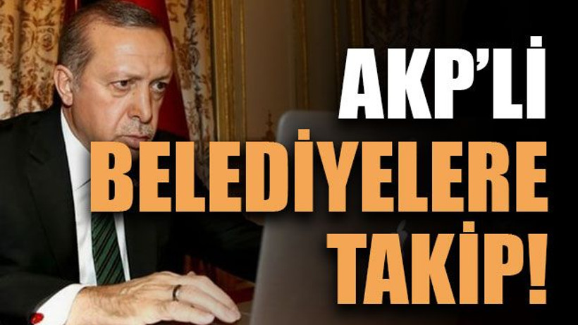 AKP’li belediyelere takip!