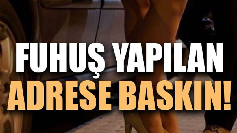 Fuhuş yapılan adrese baskın!