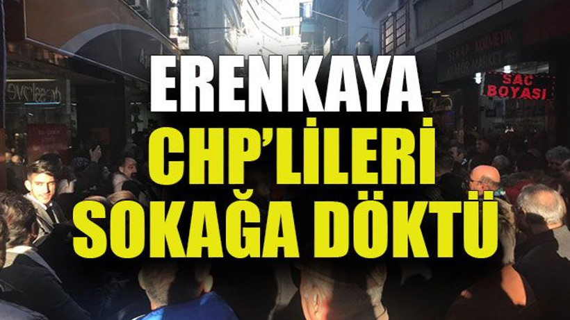 Erenkaya CHP’lileri sokağa döktü