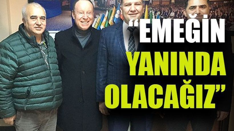 Erenkaya: “Emeğin yanında olacağız”