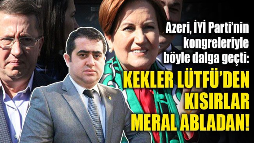 Erkan Azeri, İYİ Parti'nin kongrelerini böyle tiye aldı!