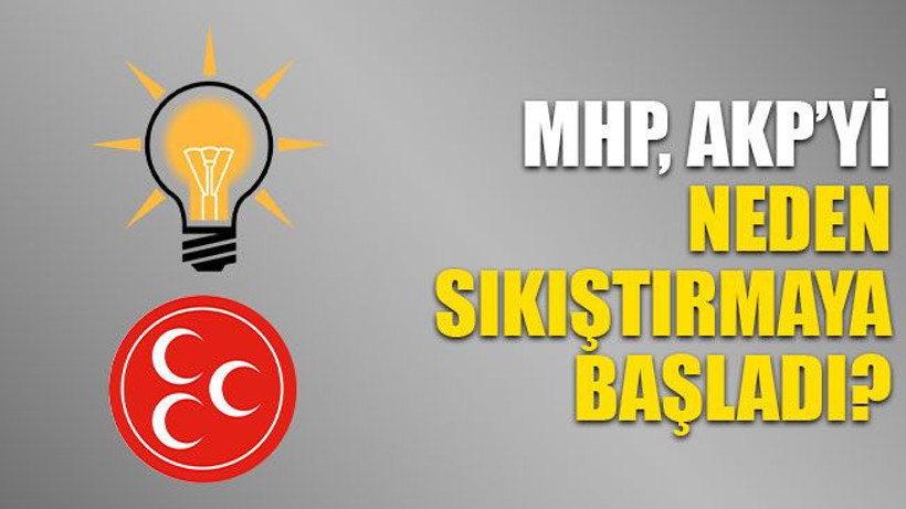 MHP, AKP’yi neden sıkıştırmaya başladı?
