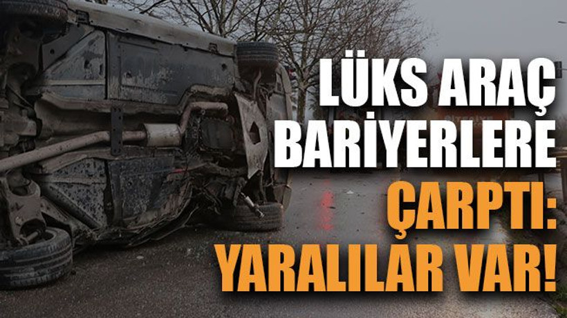 Lüks araç bariyerlere çarptı: Yaralılar var!