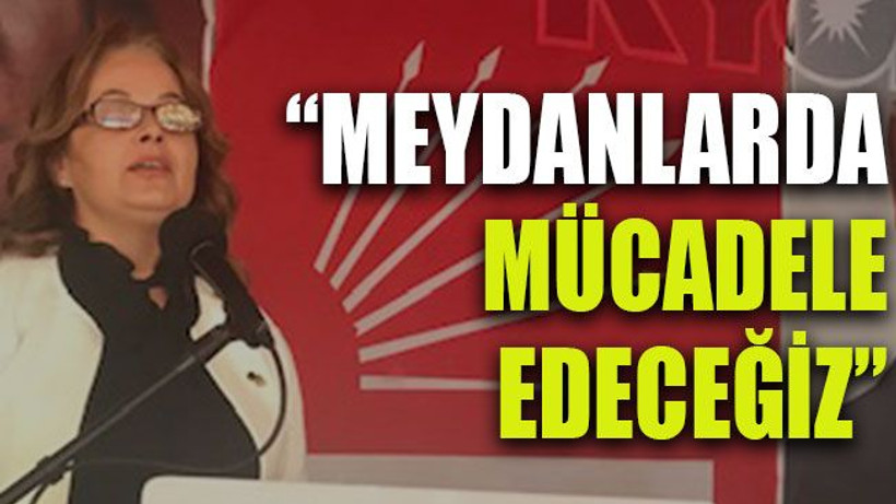 “Meydanlarda mücadele edeceğiz”