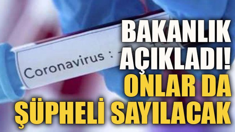 Bakanlık açıkladı! Onlar da şüpheli sayılacak
