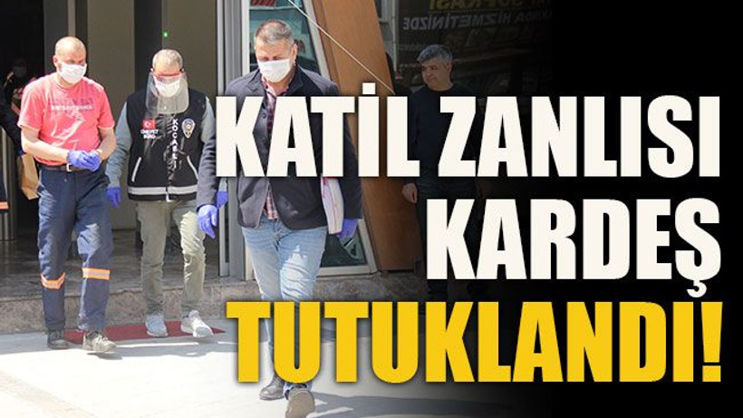 Katil zanlısı kardeş tutuklandı!