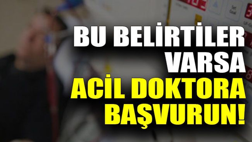 Bu belirtiler varsa acil doktora başvurun! Riskli koronavirüs belirtileri listesi yayınlandı