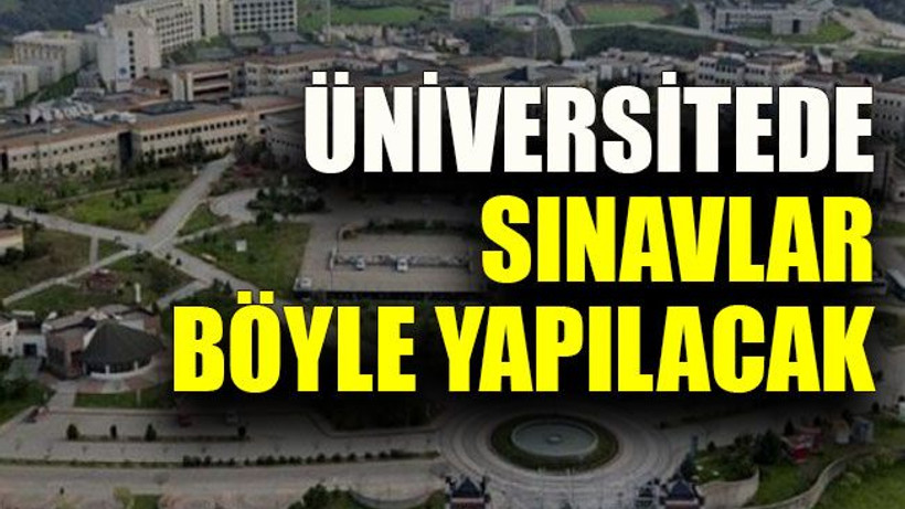 Üniversitede sınavlar böyle yapılacak